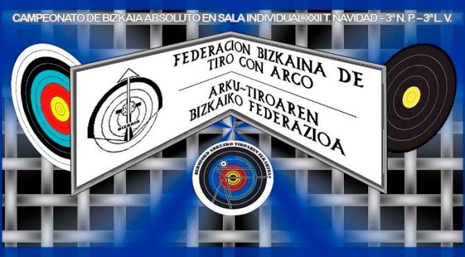 RESULTADOS DEL CAMPEONATO DE BIZKAIA ABSOLUTO EN SALA INDIVIDUAL XXII T. NAVIDAD – 3ª N. P. – 3ª L. V.
